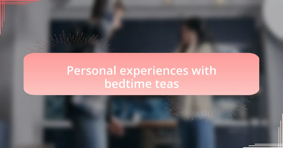 Personal experiences with bedtime teas