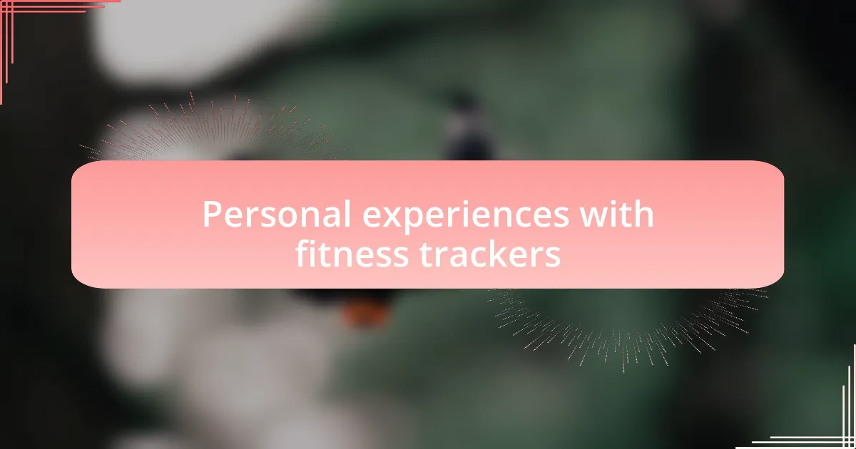 Personal experiences with fitness trackers