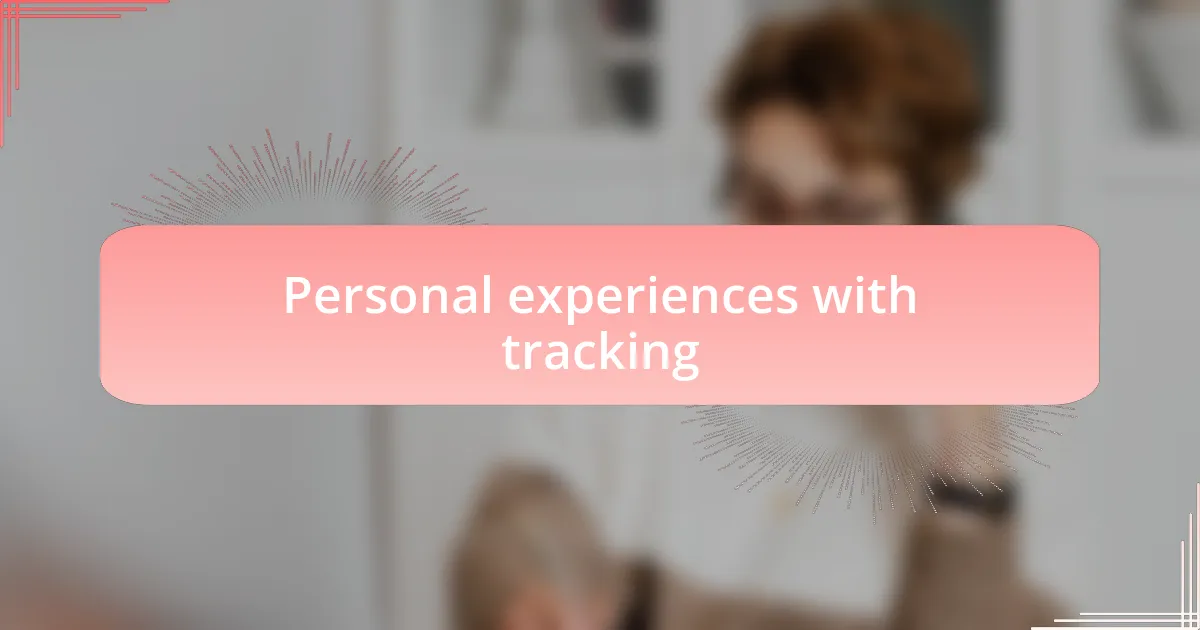 Personal experiences with tracking