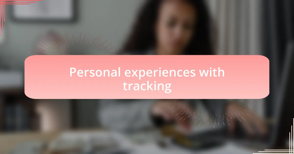 Personal experiences with tracking