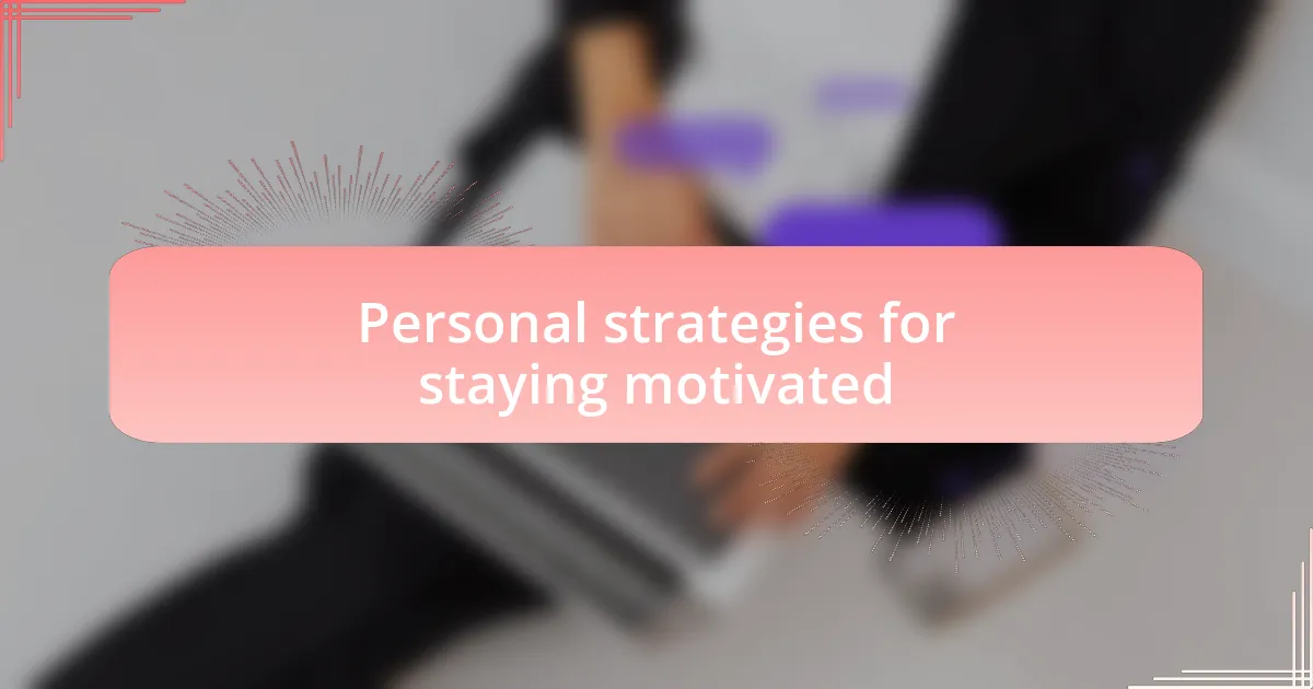 Personal strategies for staying motivated