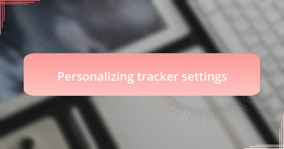 Personalizing tracker settings