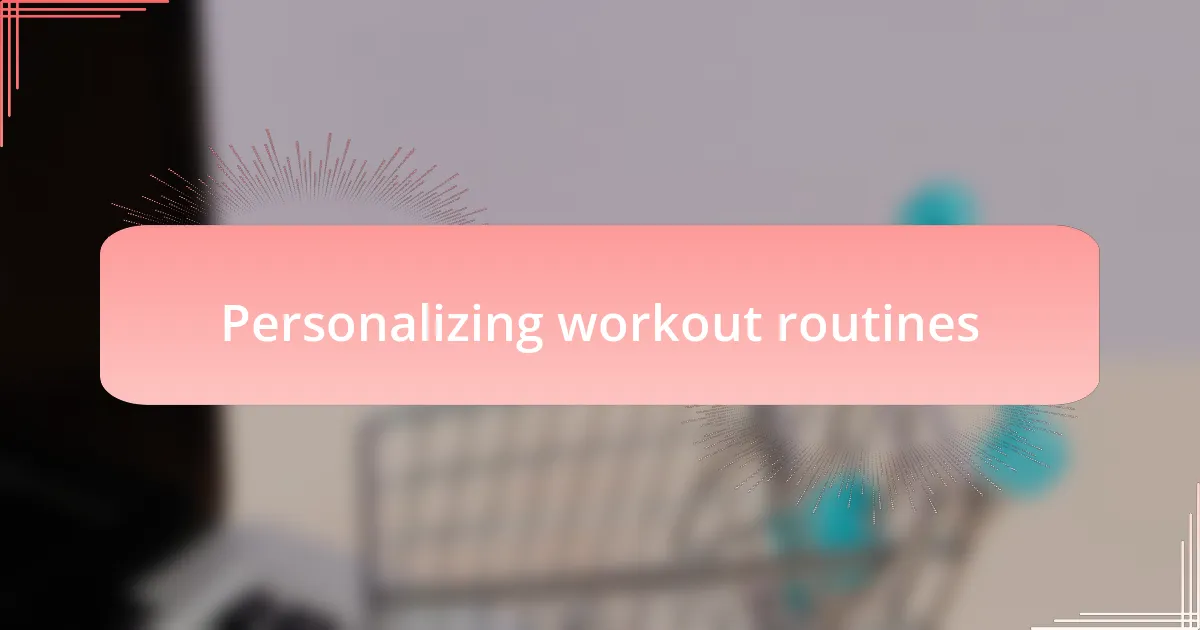 Personalizing workout routines