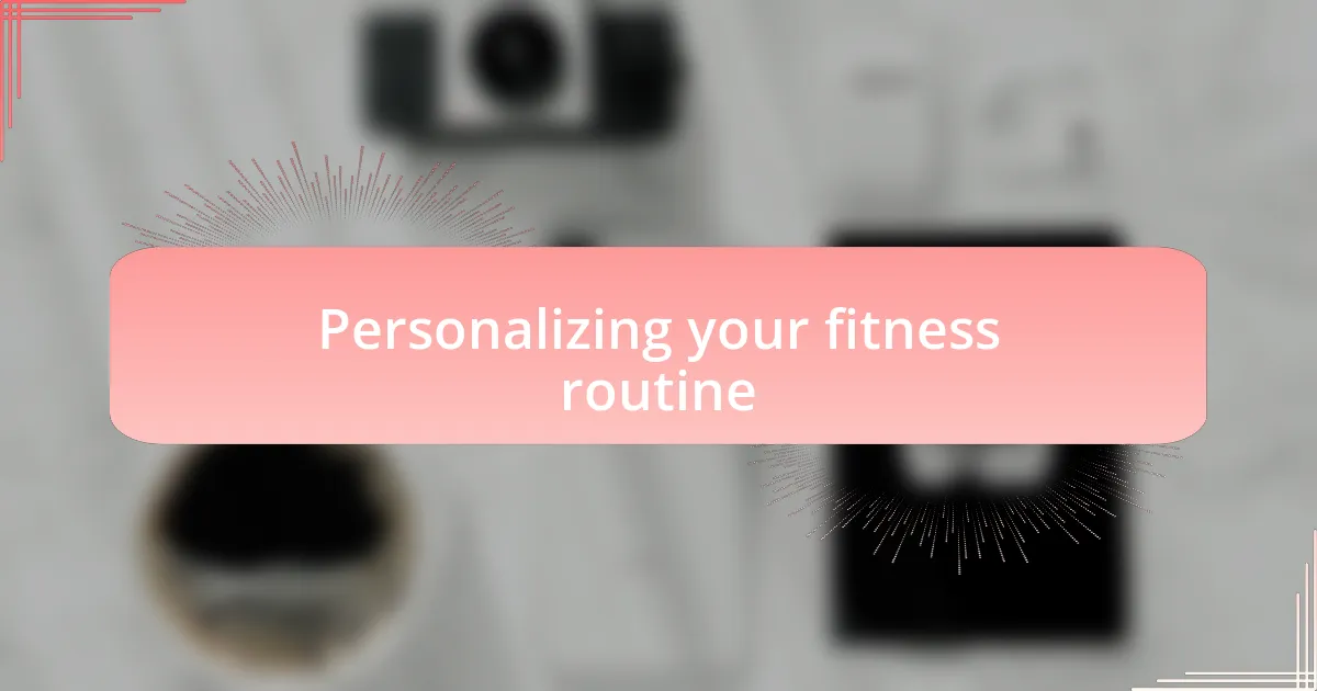 Personalizing your fitness routine