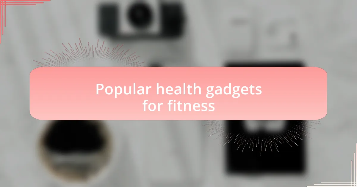Popular health gadgets for fitness