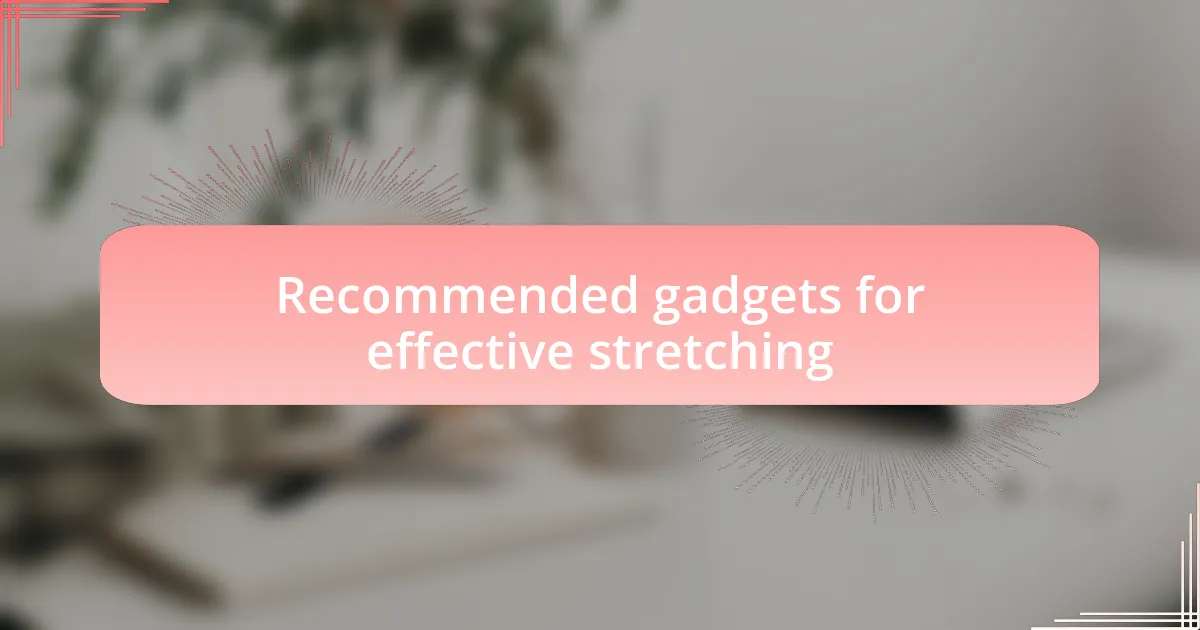 Recommended gadgets for effective stretching