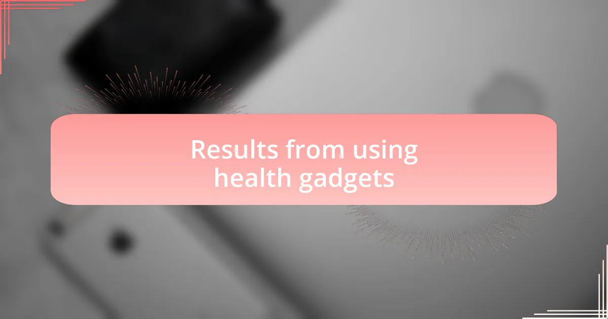 Results from using health gadgets