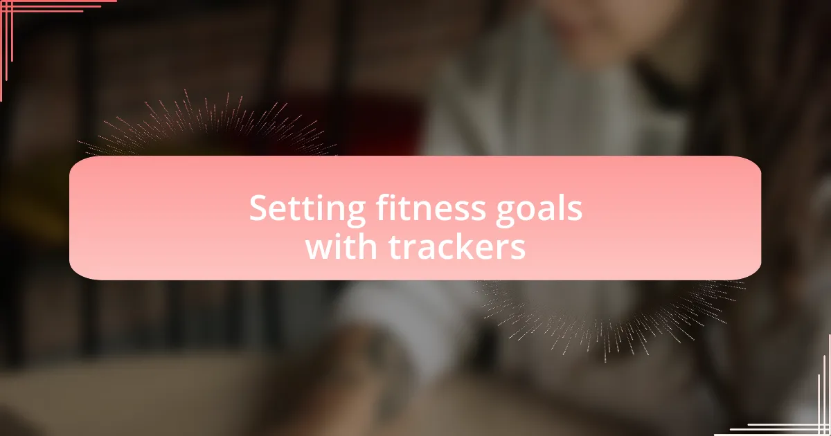 Setting fitness goals with trackers