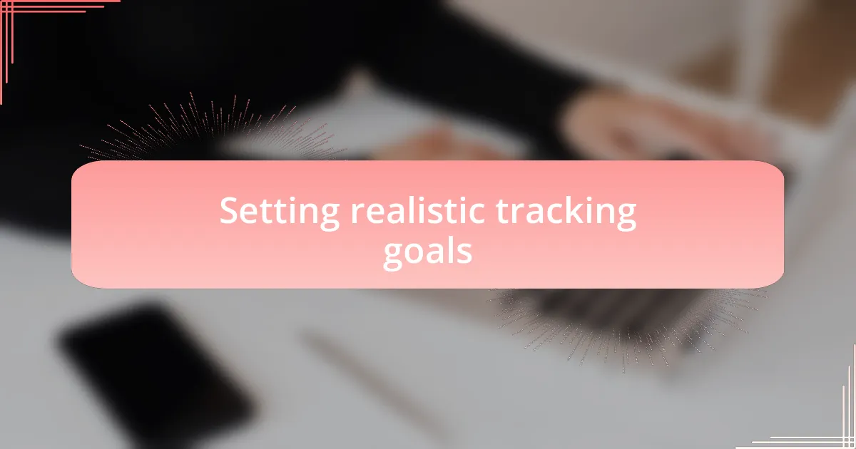 Setting realistic tracking goals