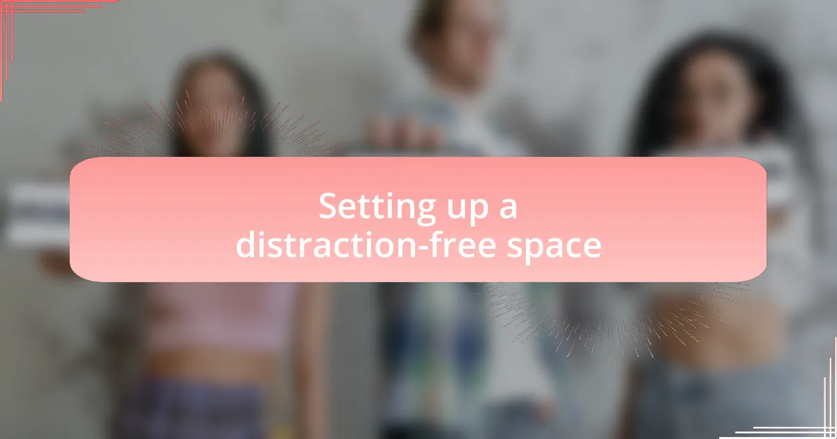 Setting up a distraction-free space