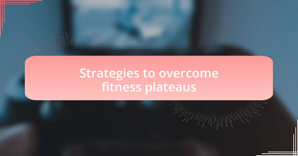 Strategies to overcome fitness plateaus