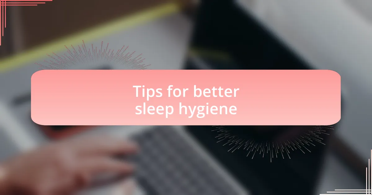 Tips for better sleep hygiene