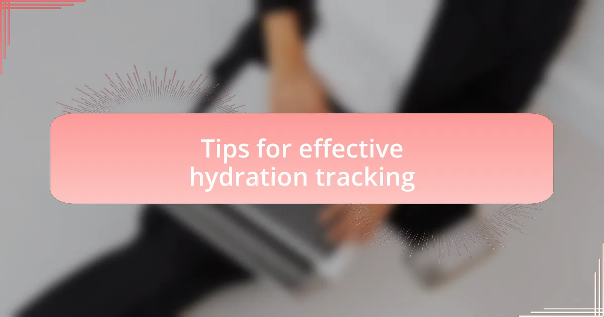 Tips for effective hydration tracking