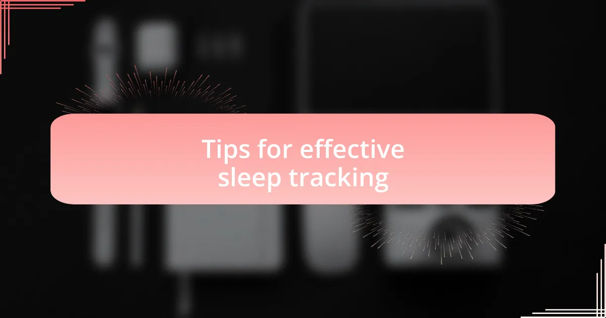 Tips for effective sleep tracking