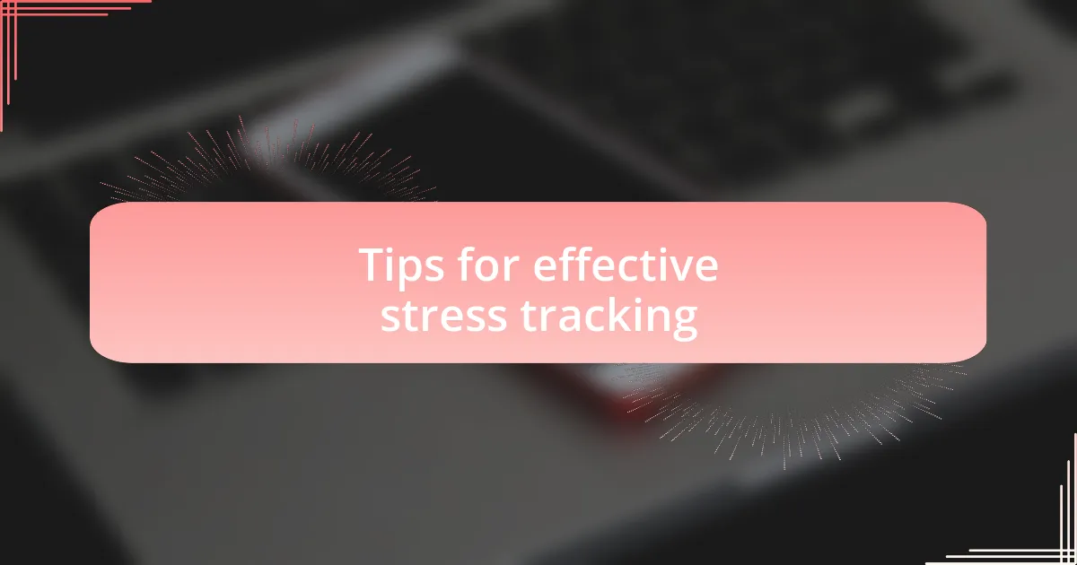 Tips for effective stress tracking