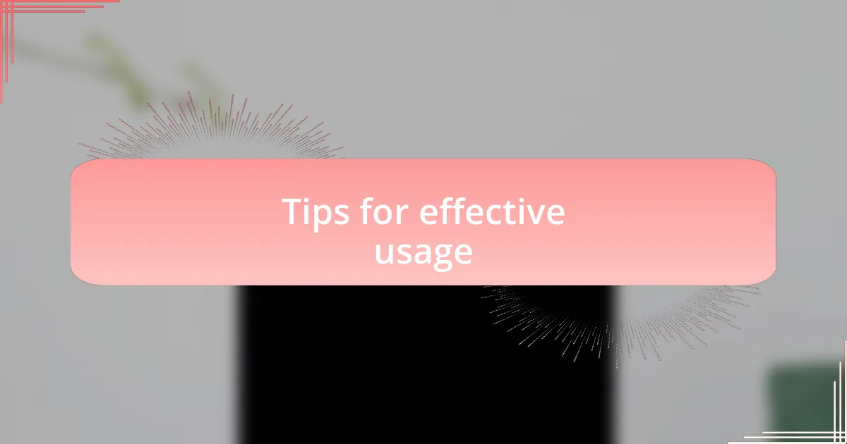 Tips for effective usage