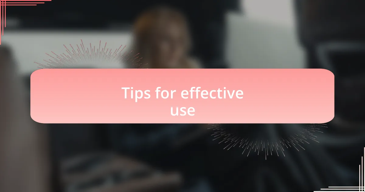 Tips for effective use