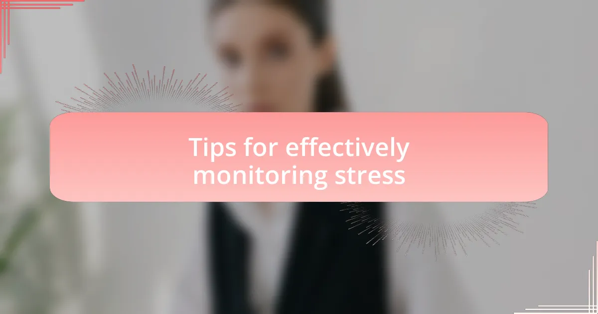 Tips for effectively monitoring stress