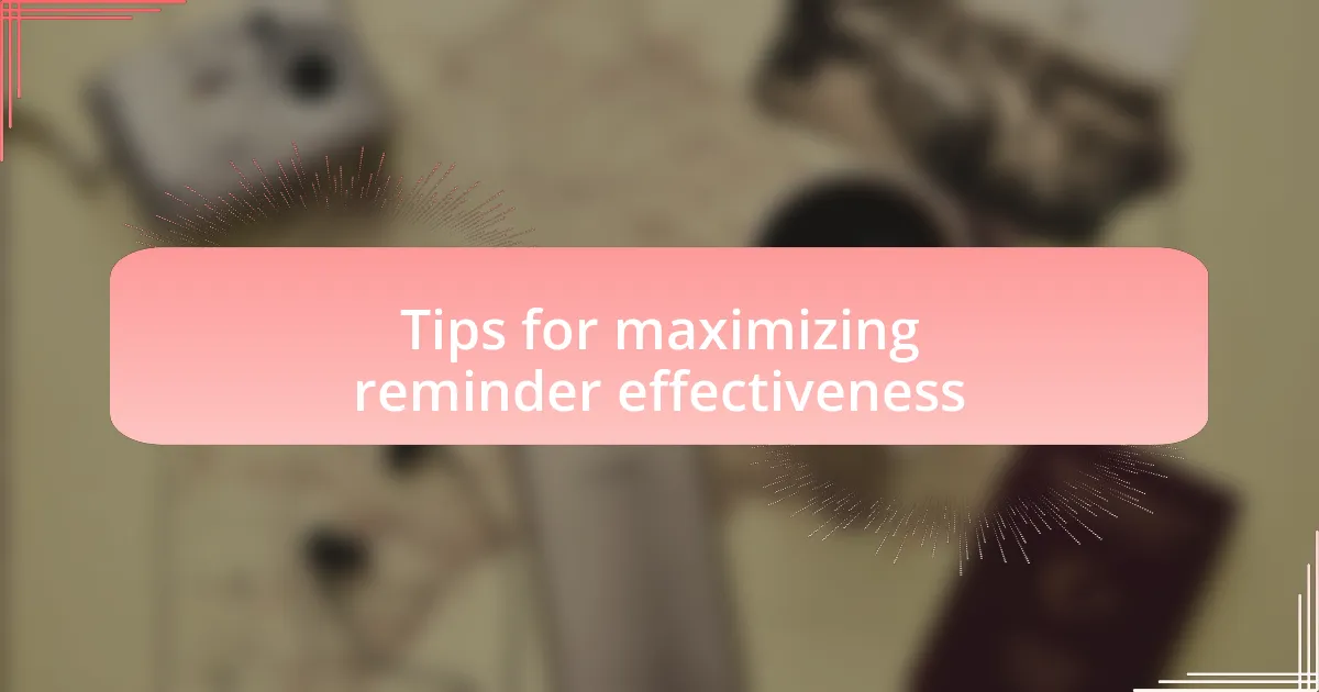 Tips for maximizing reminder effectiveness