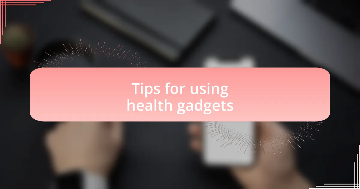 Tips for using health gadgets