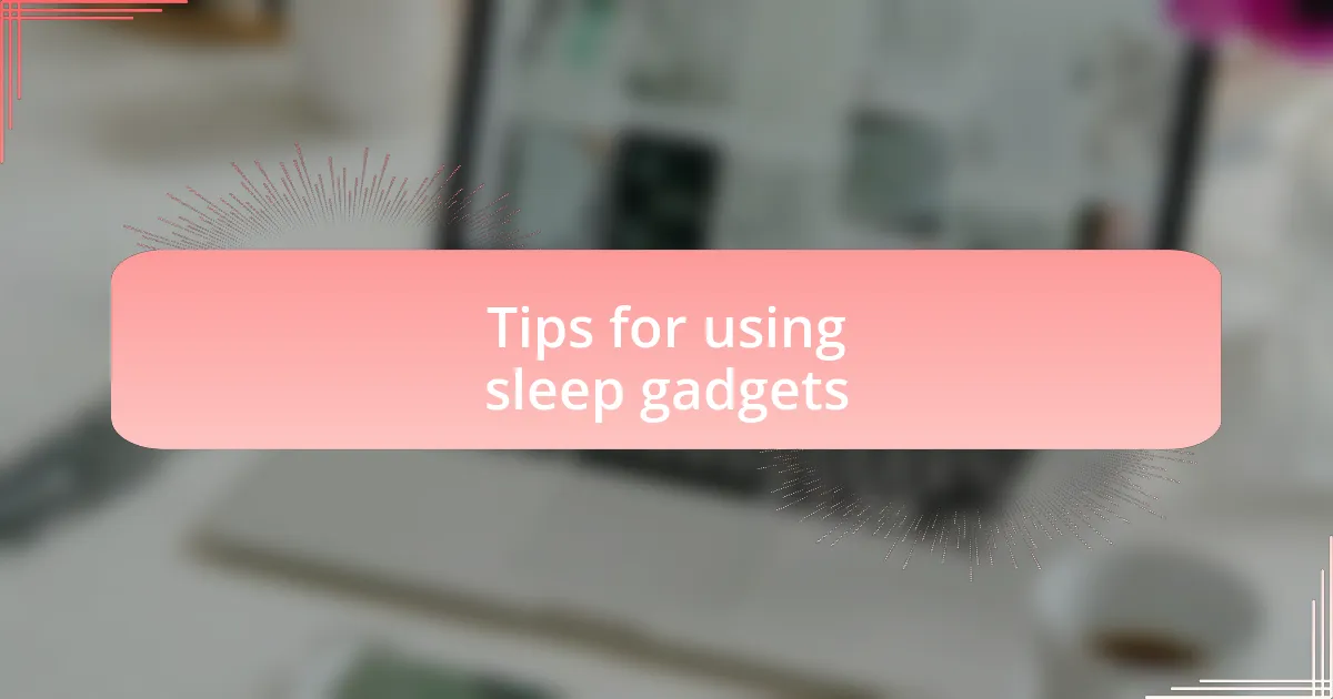 Tips for using sleep gadgets