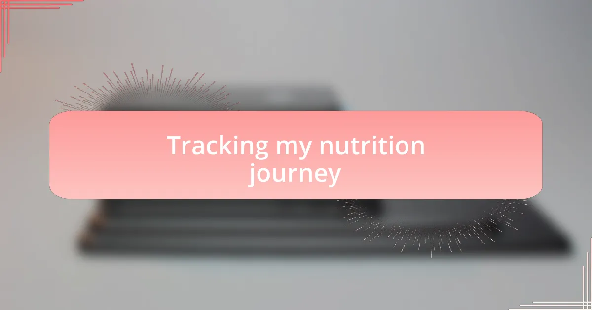 Tracking my nutrition journey