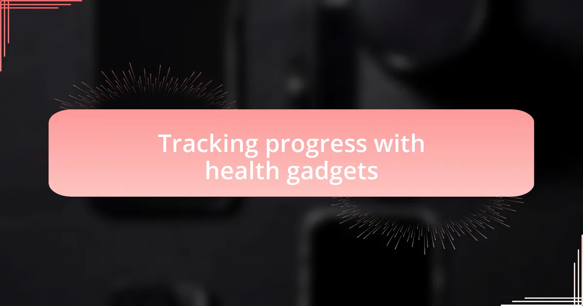 Tracking progress with health gadgets