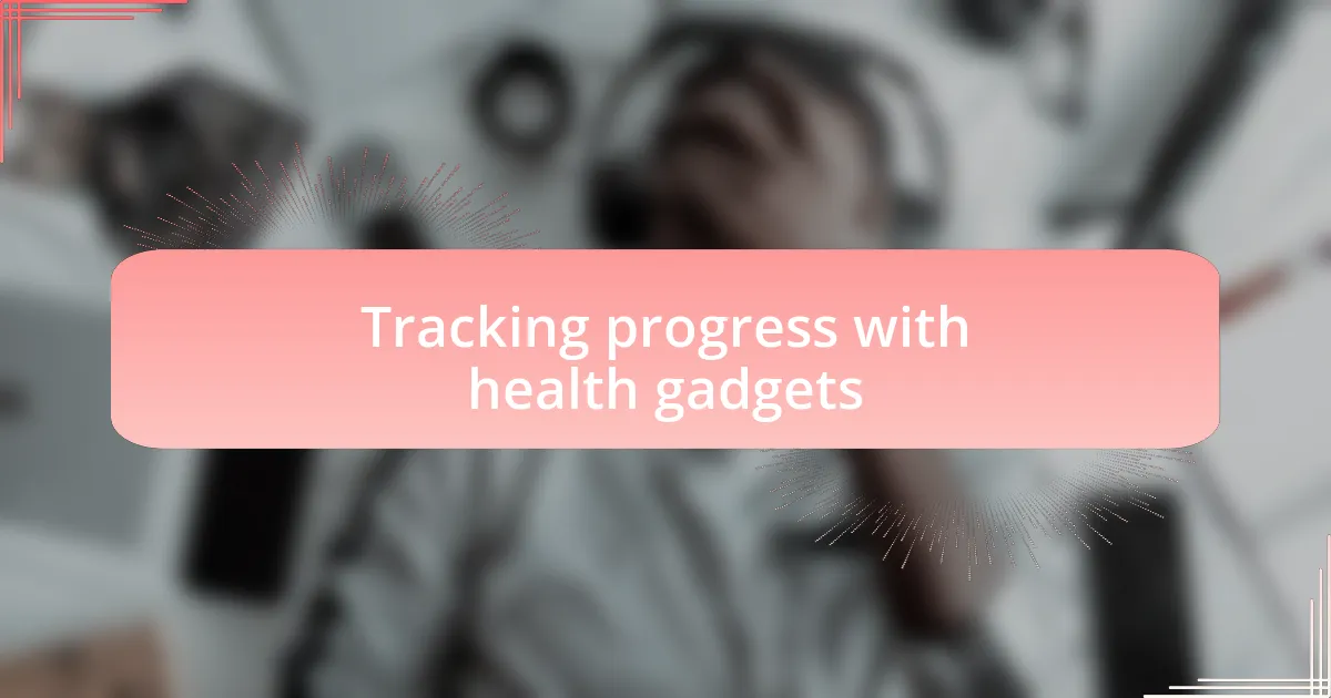 Tracking progress with health gadgets