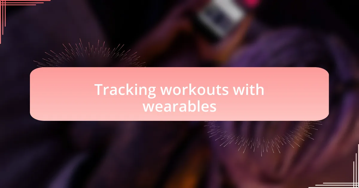 Tracking workouts with wearables