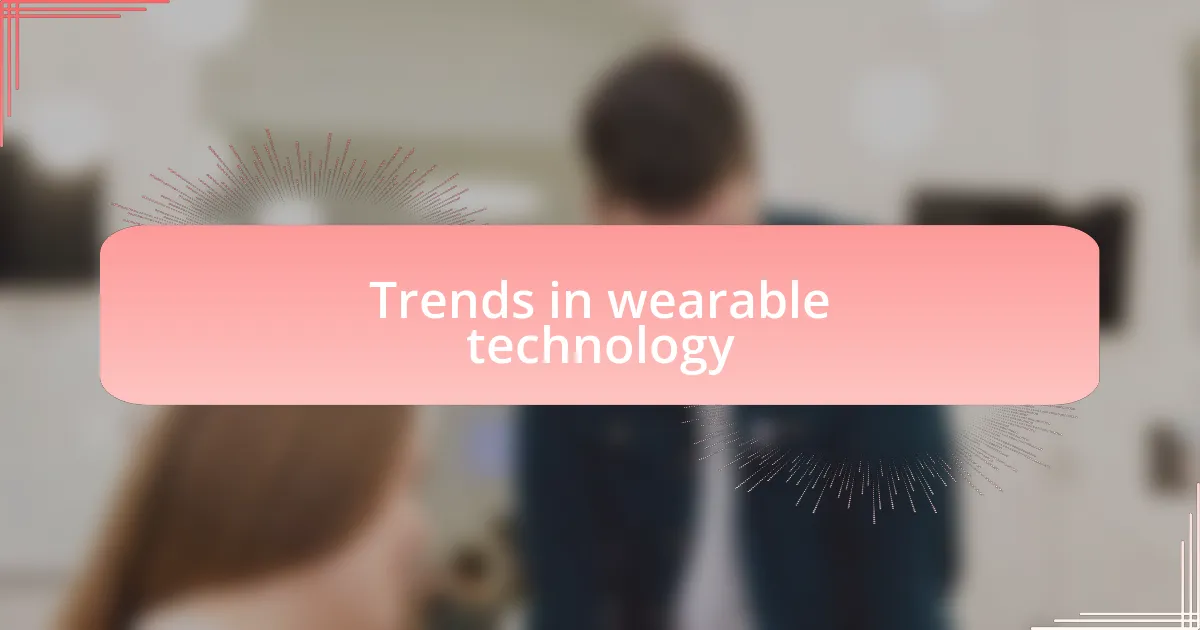 Trends in wearable technology
