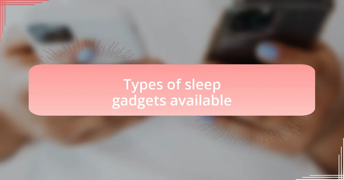 Types of sleep gadgets available