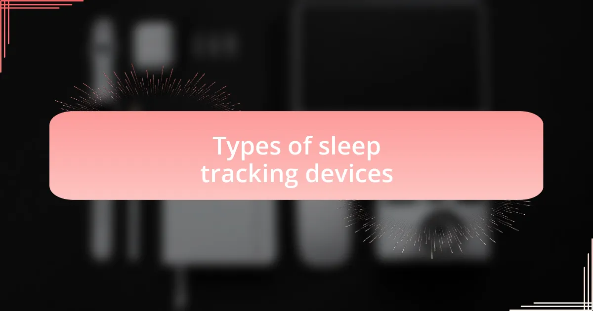 Types of sleep tracking devices