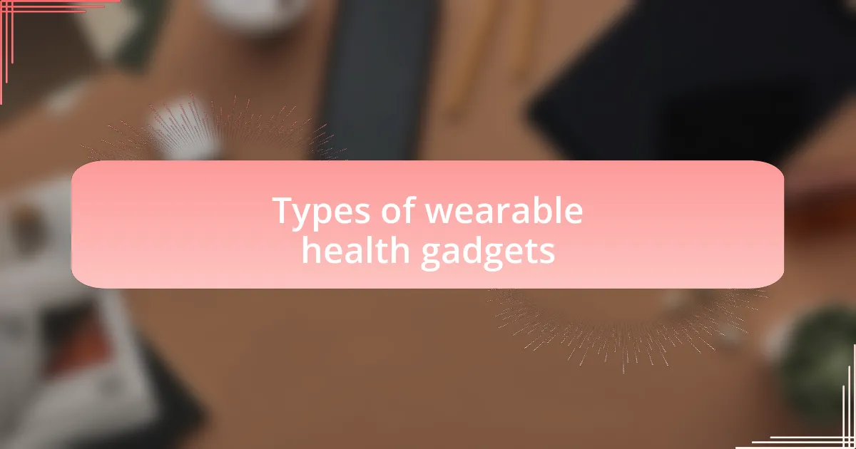 Types of wearable health gadgets