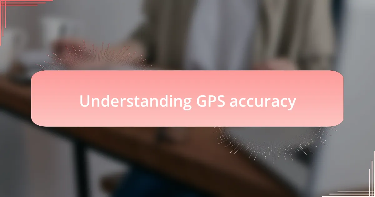 Understanding GPS accuracy