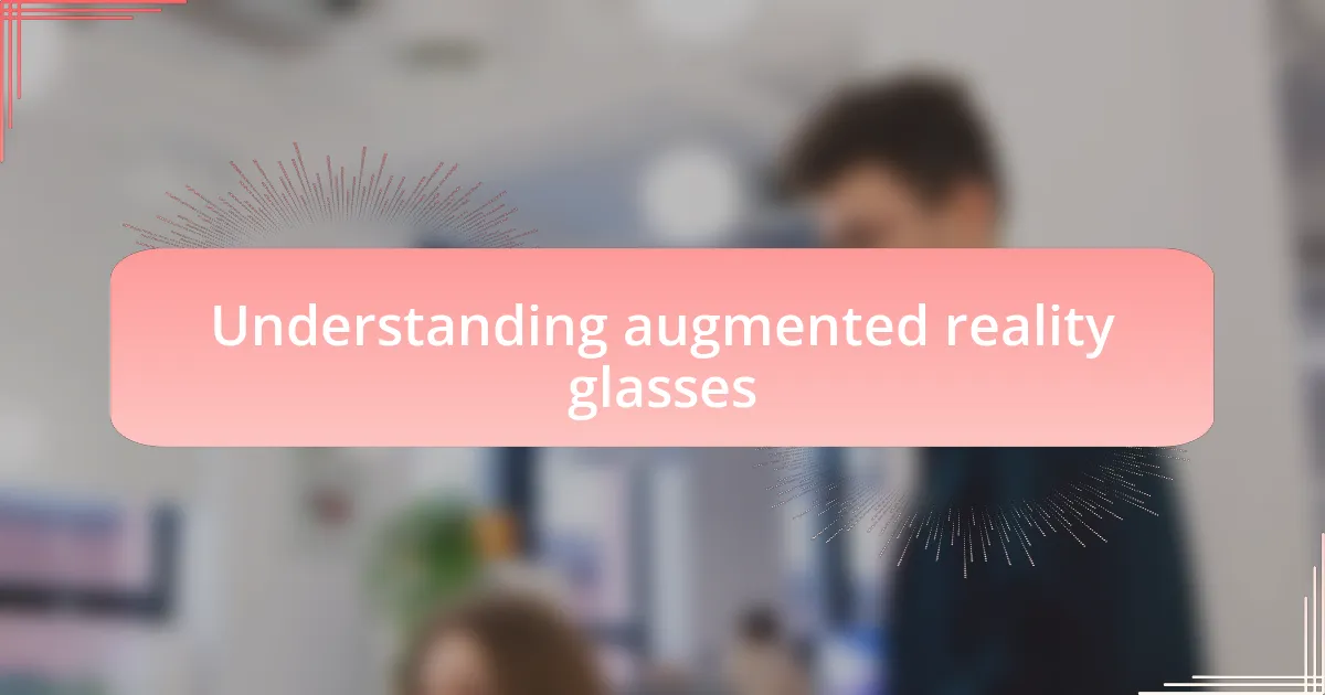 Understanding augmented reality glasses
