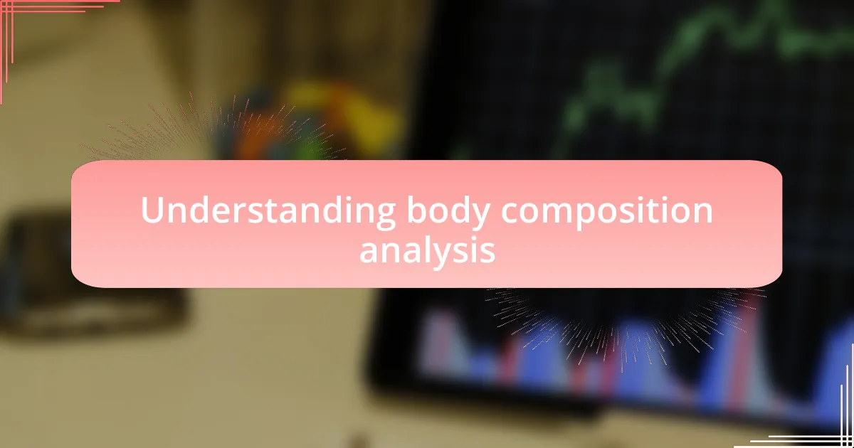 Understanding body composition analysis