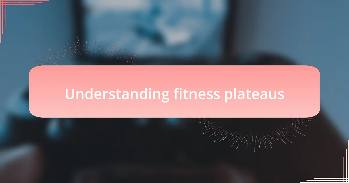 Understanding fitness plateaus