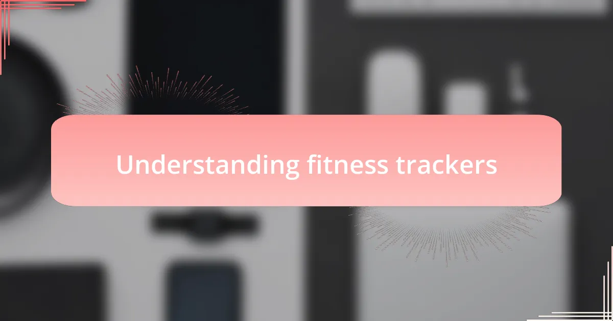 Understanding fitness trackers