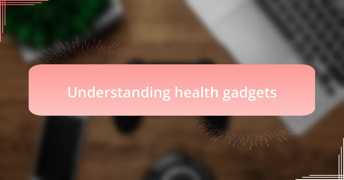 Understanding health gadgets