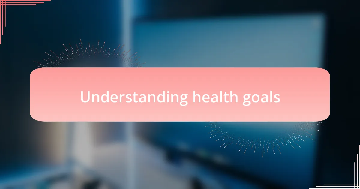 Understanding health goals