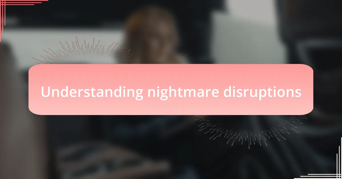 Understanding nightmare disruptions