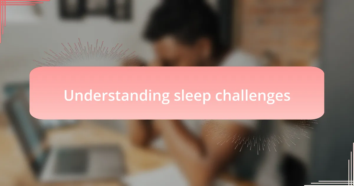 Understanding sleep challenges
