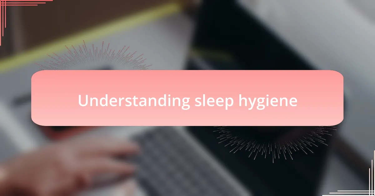 Understanding sleep hygiene