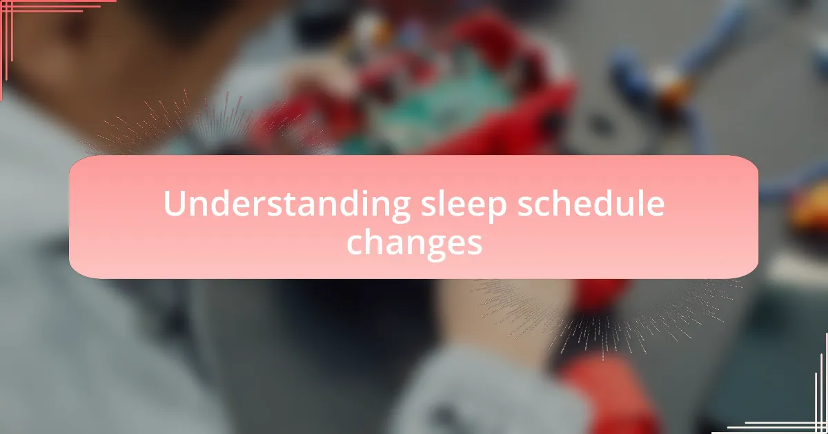 Understanding sleep schedule changes