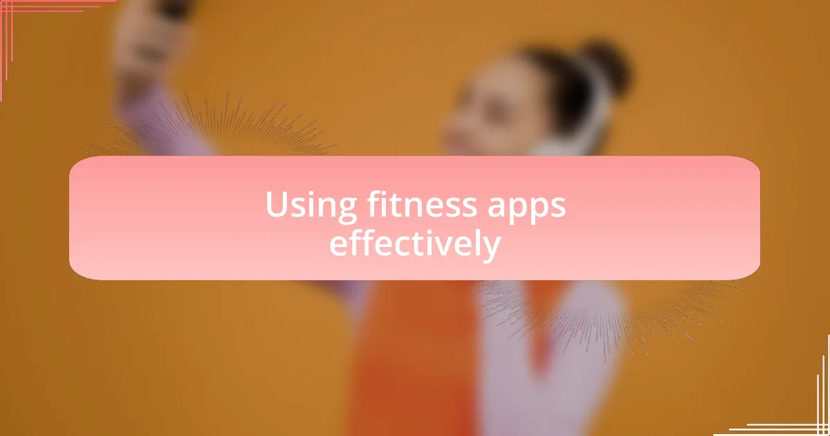 Using fitness apps effectively