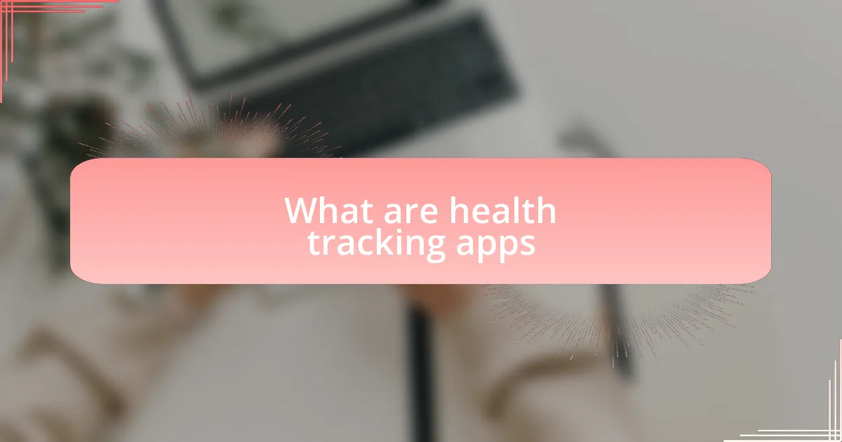 What are health tracking apps